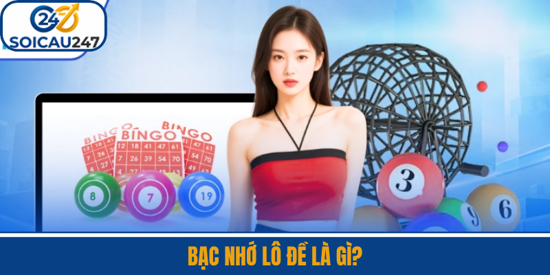 Bạc Nhớ Lô Đề Là Gì?