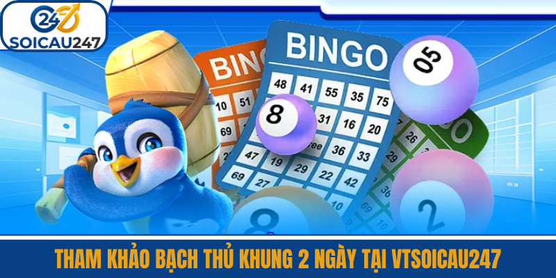 Tham Khảo Bạch Thủ Khung 2 Ngày Tại VTSoiCau247