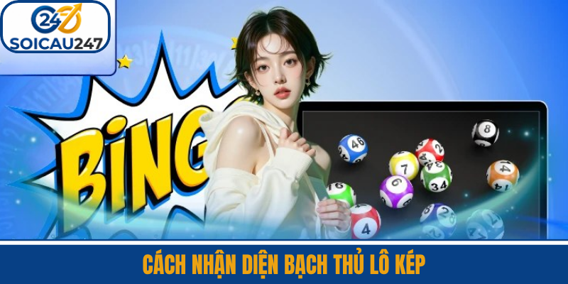  Cách Nhận Diện Bạch Thủ Lô Kép