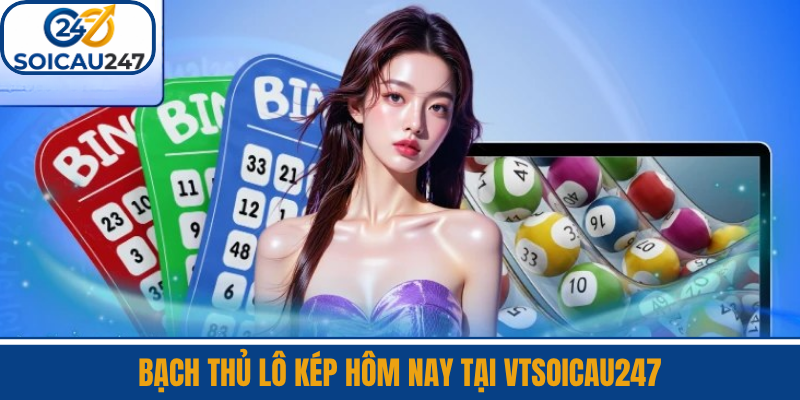 Bạch Thủ Lô Kép Hôm Nay Tại VTSoiCau247