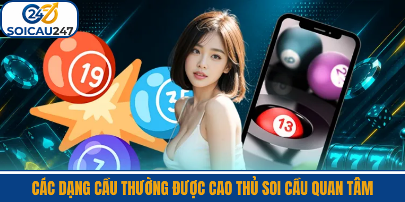 Các Dạng Cầu Thường Được Cao Thủ Soi Cầu Quan Tâm