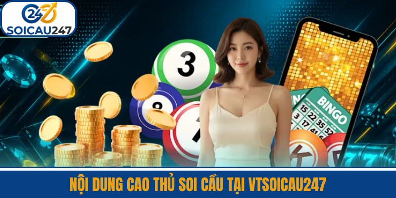 Nội Dung Cao Thủ Soi Cầu Tại VTSoiCau247