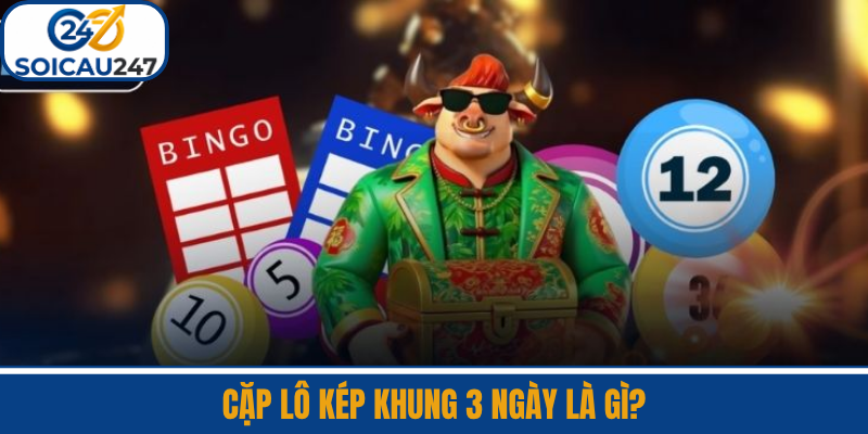 Cặp Lô Kép Khung 3 Ngày Là Gì?