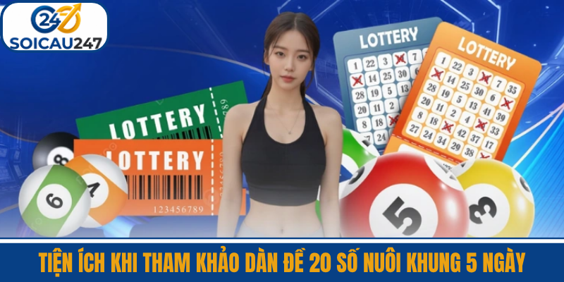 Tiện Ích Khi Tham Khảo Dàn Đề 20 Số Nuôi Khung 5 Ngày