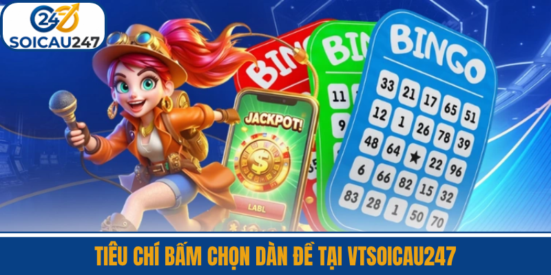 Tiêu Chí Bấm Chọn Dàn Đề Tại VTSoiCau247