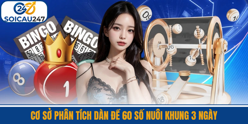Cơ Sở Phân Tích Dàn Đề 60 Số Nuôi Khung 3 Ngày