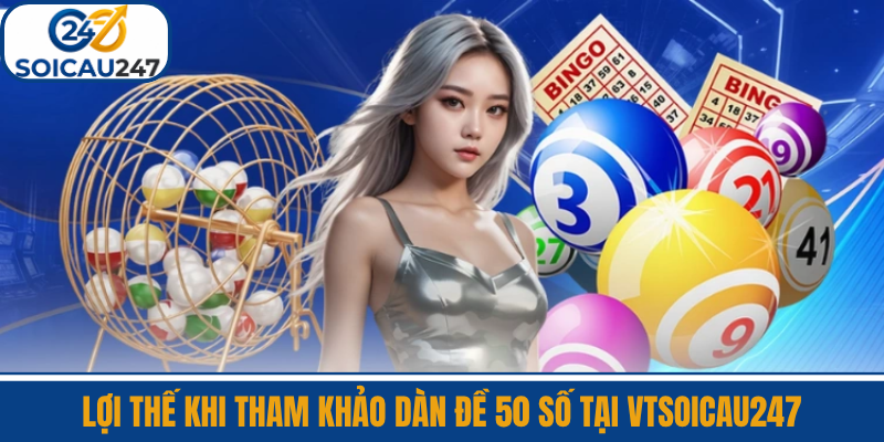 Lợi Thế Khi Tham Khảo Dàn Đề 50 Số Tại VTSoiCau247