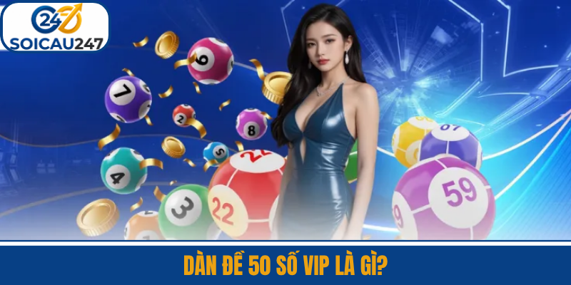 Dàn Đề 50 Số VIP Là Gì?