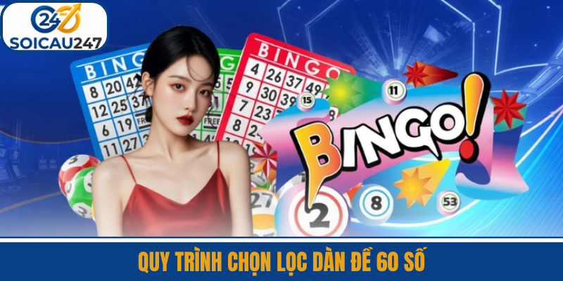 Quy Trình Chọn Lọc Dàn Đề 60 Số Tại VTSoiCau247
