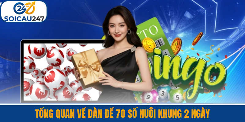 Tổng Quan Về Dàn Đề 70 Số Nuôi Khung 2 Ngày