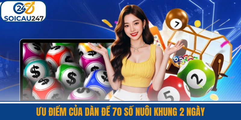 Ưu Điểm Của Dàn Đề 70 Số Nuôi Khung 2 Ngày