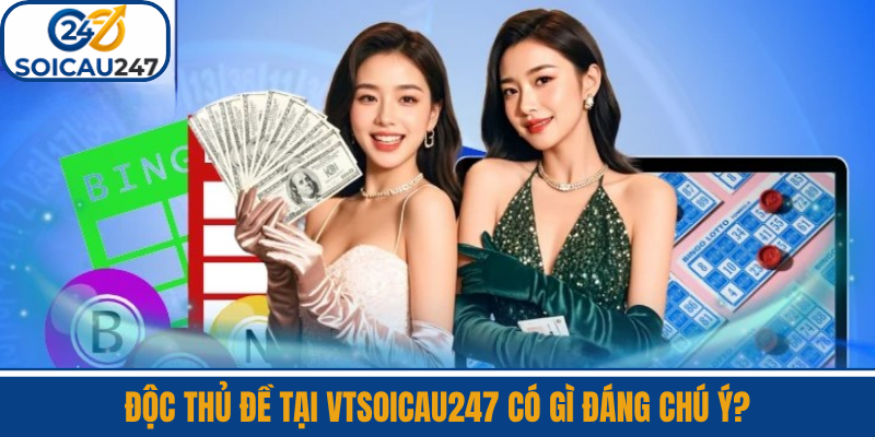 Độc Thủ Đề Tại VTSoiCau247 Có Gì Đáng Chú Ý?