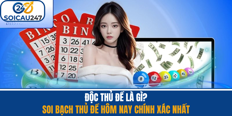 Độc Thủ Đề Là Gì? Soi Bạch Thủ Đề Hôm Nay Chính Xác Nhất