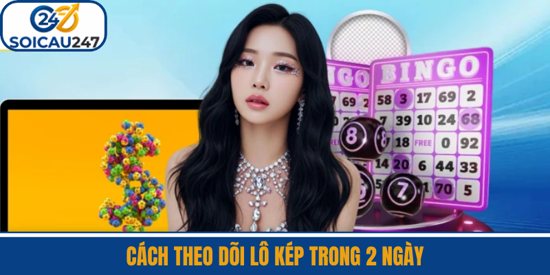 Cách Theo Dõi Lô Kép Trong 2 Ngày