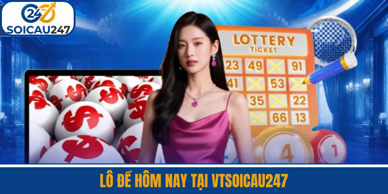 Lô Đề Hôm Nay Tại VTSoiCau247
