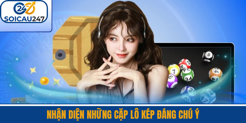 Nhận Diện Những Cặp Lô Kép Đáng Chú Ý
