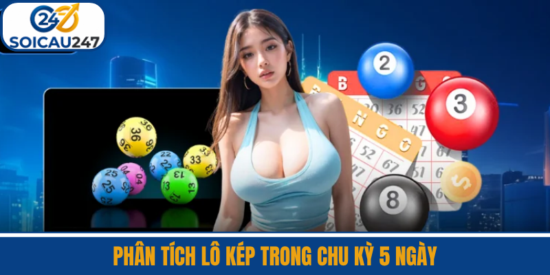 Phân Tích Lô Kép Trong Chu Kỳ 5 Ngày