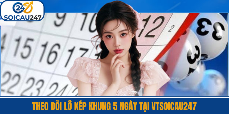 Theo Dõi Lô Kép Khung 5 Ngày Tại VTSoiCau247