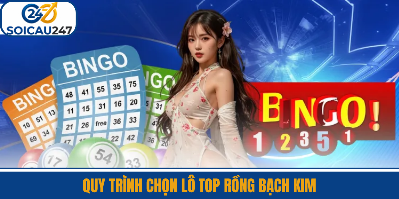 Quy Trình Chọn Lô Top Rồng Bạch Kim