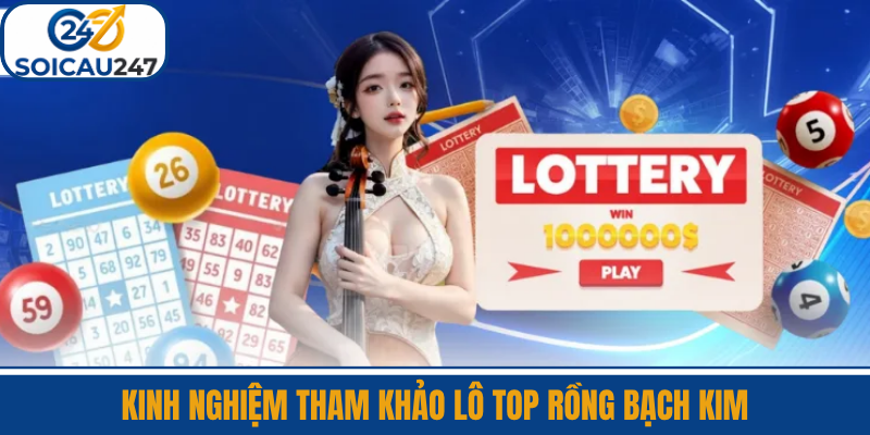 Kinh Nghiệm Tham Khảo Lô Top Rồng Bạch Kim