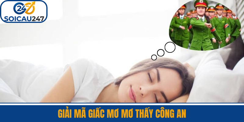 Giải Mã Giấc Mơ Mơ Thấy Công An