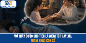 Mơ Thấy Được Cho Tiền Là Tốt Hay Xấu - Tham Khảo Con Số