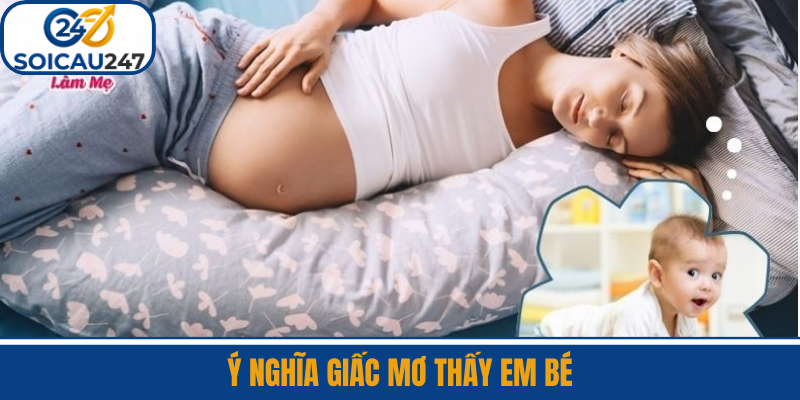 Ý Nghĩa Giấc Mơ Thấy Em Bé