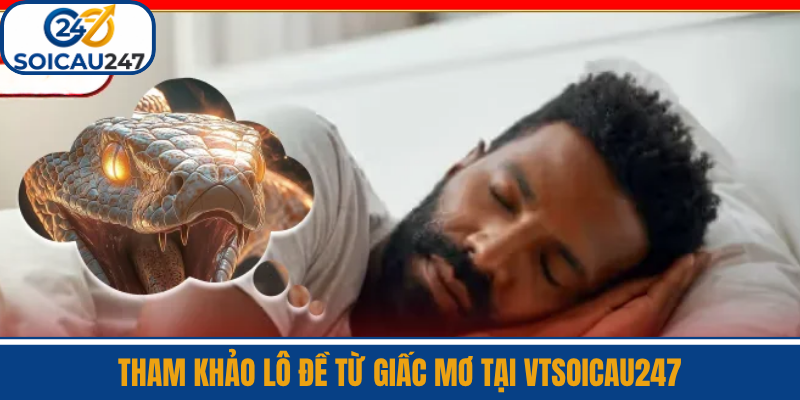 Tham Khảo Lô Đề Từ Giấc Mơ Tại VTSoiCau247