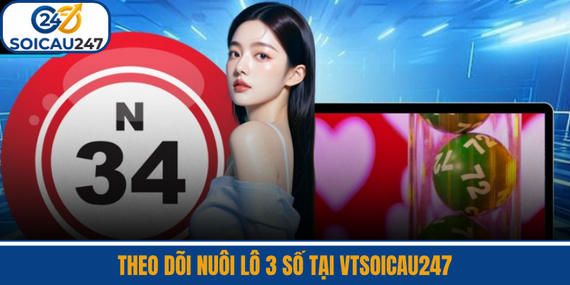 Theo Dõi Nuôi Lô 3 Số Tại VTSoiCau247