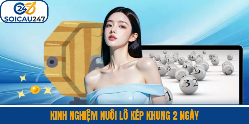 Kinh Nghiệm Nuôi Lô Kép Khung 2 Ngày