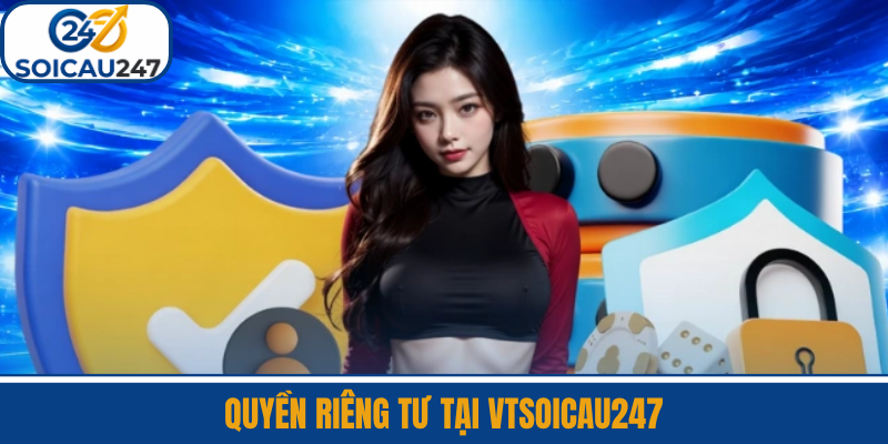 Quyền Riêng Tư Tại VTSoiCau247