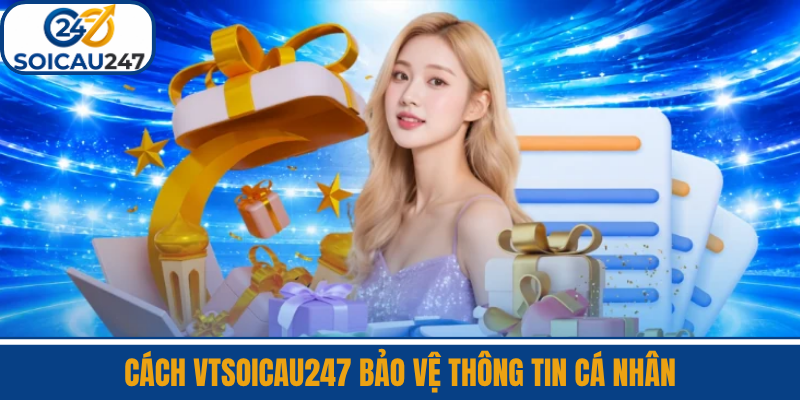 Cách VTSoiCau247 Bảo Vệ Thông Tin Cá Nhân