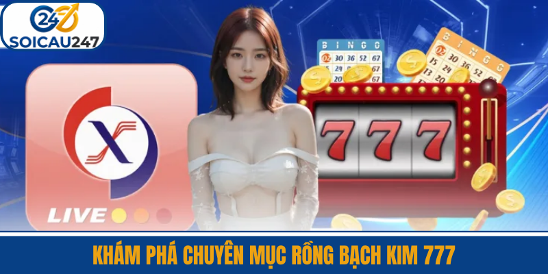 Khám Phá Chuyên Mục Rồng Bạch Kim 777