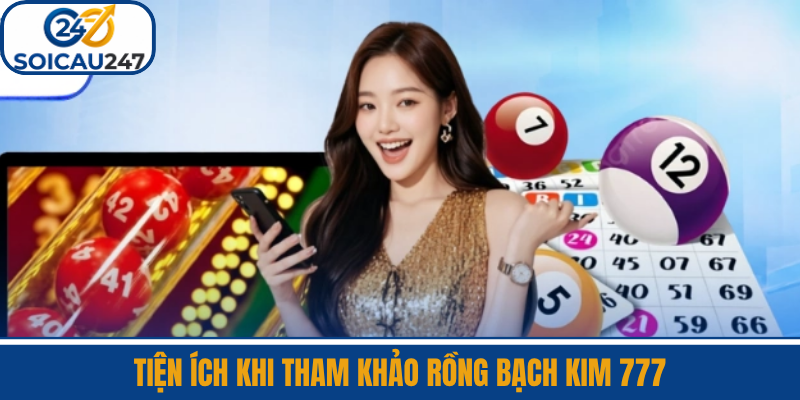 Tiện Ích Khi Tham Khảo Rồng Bạch Kim 777