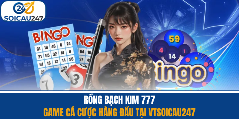 Rồng Bạch Kim 777 - Game Cá Cược Hàng Đầu Vtsoicau247