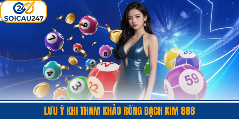 Lưu Ý Khi Tham Khảo Rồng Bạch Kim 888