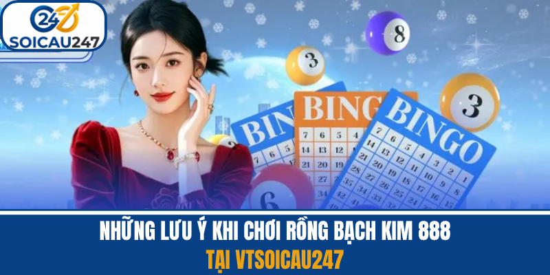 Những Lưu Ý Khi Chơi Rồng Bạch Kim 888 Tại VTSoiCau247
