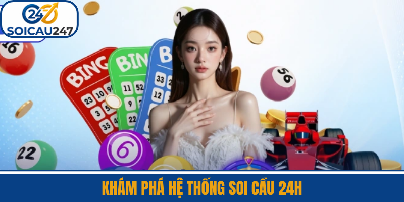 Khám Phá Hệ Thống Soi Cầu 24H