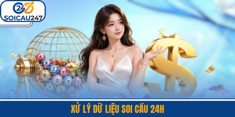 Xử Lý Dữ Liệu Soi Cầu 24H
