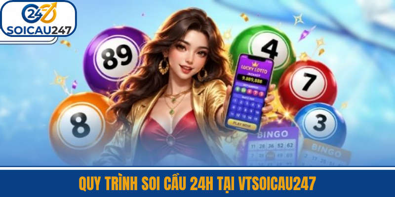 Quy Trình Soi Cầu 24H Tại VTSoiCau247