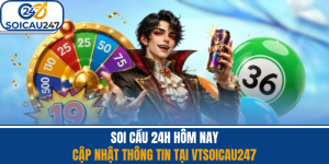Soi Cầu 24h Hôm Nay - Cập Nhật Thông Tin Tại Vtsoicau247