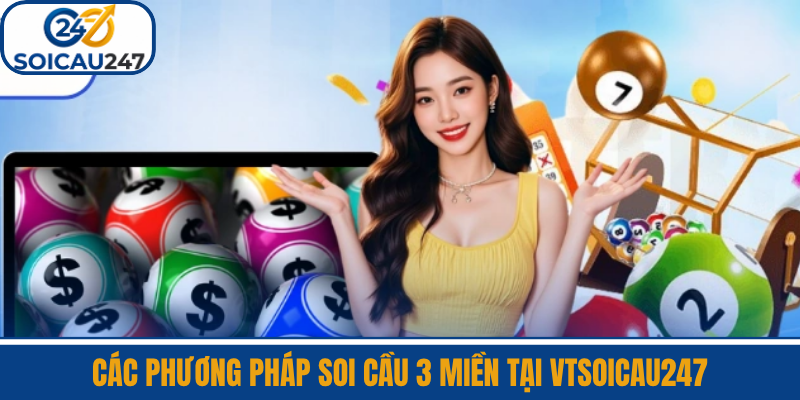 Các Phương Pháp Soi Cầu 3 Miền Tại VTSoiCau247