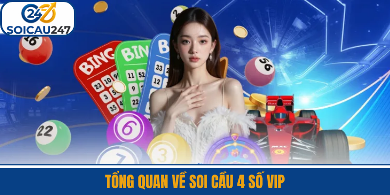 Tổng Quan Về Soi Cầu 4 Số VIP
