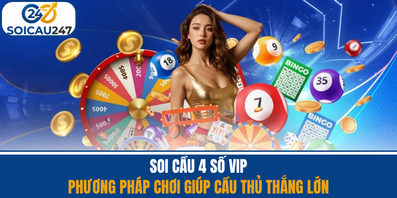 Soi Cầu 4 Số Vip - Phương Pháp Chơi Giúp Cầu Thủ Thắng Lớn