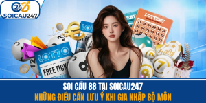 Soi Cầu 88 - Những Điều Cần Lưu Ý Khi Gia Nhập Bộ Môn