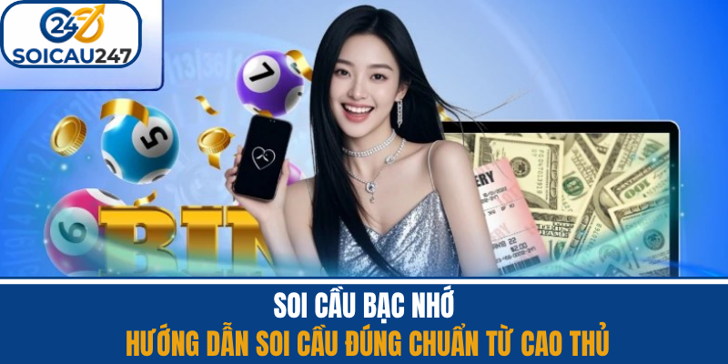 Soi Cầu Bạc Nhớ - Hướng Dẫn Soi Cầu Đúng Chuẩn Từ Cao Thủ