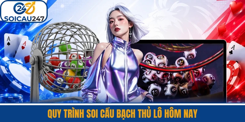 Quy Trình Soi Cầu Bạch Thủ Lô Hôm Nay