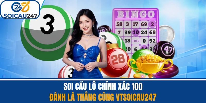 Soi Cầu Lô Chính Xác 100 - Đánh Là Thắng Cùng VTsoicau247