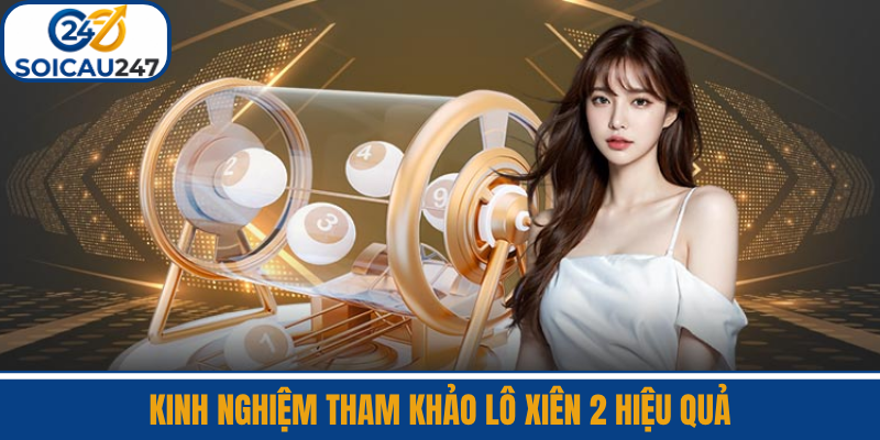 Kinh Nghiệm Tham Khảo Lô Xiên 2 Hiệu Quả