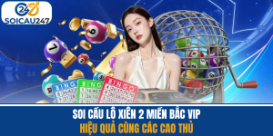 Soi Cầu Lô Xiên 2 Miền Bắc Vip Hiệu Quả Cùng Các Cao Thủ